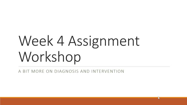 Week 4 Assignment 1 Workshop: More on Diagnosis and Intervention