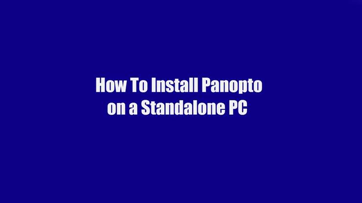 How To Install Panopto On A Standalone PC